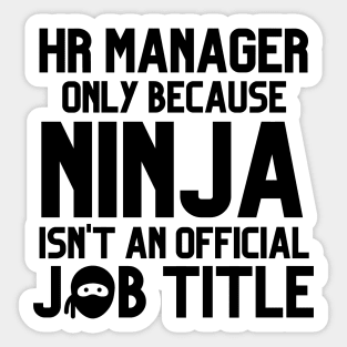 Funny Human Resources Manager Only Because Ninja Isn't a Job Title Sticker